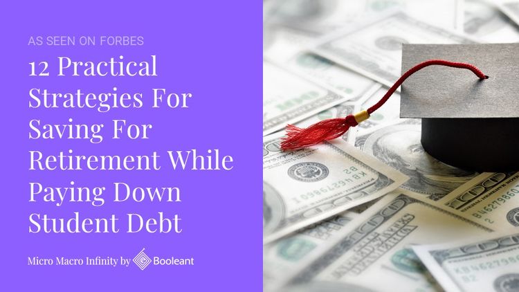 As Seen on Forbes: 12 Practical Strategies For Saving For Retirement While Paying Down Student Debt